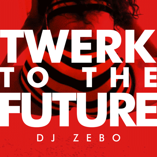 Twerk2theFuture_01_Zebo_500x500